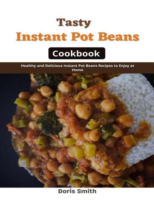 Title details for Tasty Instant Pot Beans Cookbook by Doris Smith - Available